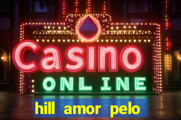 hill amor pelo jogo online